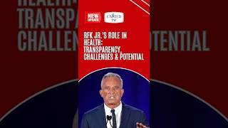 RFK Jr 's Role in Health : Transparency, Challenges & Potential