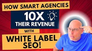 How Smart Agencies 10X Their Revenue with White Label SEO Services