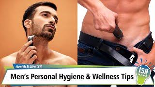 Men’s Personal Hygiene & Wellness Tips