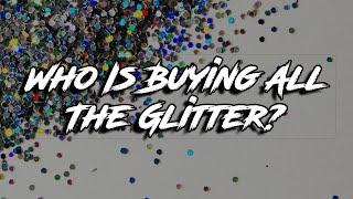 Who Is The Glitter Industry's Largest Buyer? - Reddit Mysteries