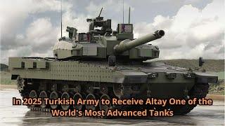 In 2025 Turkish Army to Receive Altay One of the World's Most Advanced Tanks