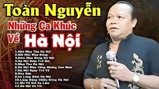 Hoài Niệm Một Thời với Những Ca Khúc Về Hà Nội qua giọng ca của Toàn Nguyễn