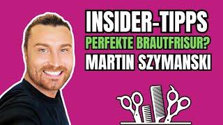 Perfekte Brautfrisur? Insider-Tipps von Martin Szymanski