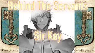 Behind The Servants: Sir Kay