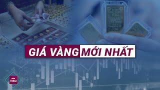 Tin giá vàng trong nước mới nhất: Giảm rồi lại tăng, nhà đầu tư nên chú ý gì? | VTC Now