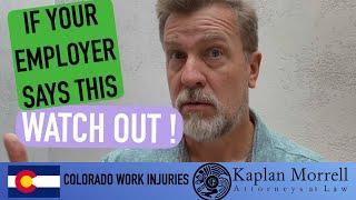 Warning! If your Employer says this after your work injury ... watch out!