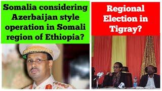 Somalia Considering Azerbaijan style Operation in Somali region of Ethiopia? | Election in Tigray?