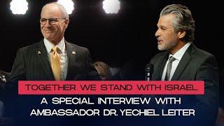 Together We stand with Israel: A special interview with Ambassador Dr. Yechiel Leiter