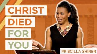 Christ Died For You | Priscilla Shirer