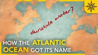 How the Atlantic Ocean Got its Name