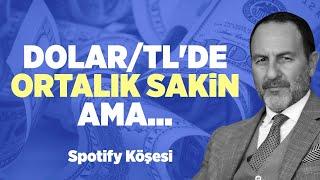 Dolar/TL'de Ortalık Sakin Ama... | Spotify Köşesi | Prof. Dr. Emre Alkin