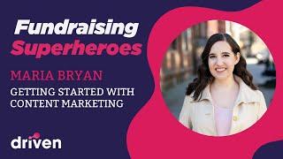 Learn About Nonprofit Content Marketing With Maria Bryan | Fundraising Superheroes