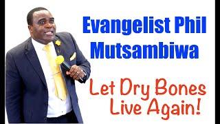 Let Dry Bones Live Again - Evangelist Phil Mutsambiwa [ZAOGA FIFMI]