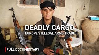 Deadly Cargo: Europe's Illegal Arms Trade | Autentic Documentary