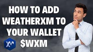 How To Add WeatherXM To Your Wallet $WXM