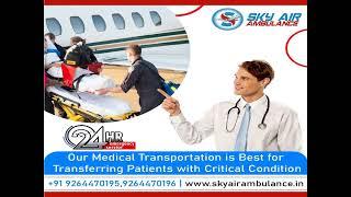 Sky Air Ambulance from Delhi –   Best Air Service for Patient Transportation