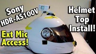 How To Install Sony HDR-AS100V Top of Helmet with Mic Access