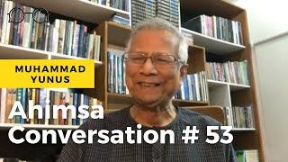 Ahimsa Conversation # 53 Muhammad Yunus