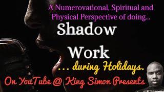 "Shadow Work" during Holidays: A Numerovational, Spiritual & Physical Perspective