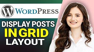 How To Display Posts In A Grid Layout On WordPress | Quick Tutorial 2022