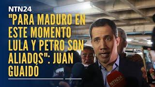 "Para Maduro en este momento Lula y Petro son aliados": Juan Guaidó en entrevista con NTN24