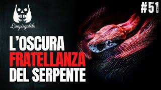 L'oscura FRATELLANZA del SERPENTE - L'Inspiegabile Podcast