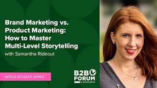 Brand Marketing vs. Product Marketing: How to Master Multi-Level Storytelling with Samantha Rideout