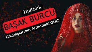 Başak Burcu Haftalık - Gözyaşlarının Ardından Gelen Güç!