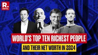 World's Top 10 Richest People And Their Net Worth in 2024