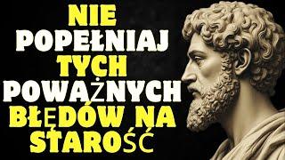 15 poważnych błędów których nie powinieneś popełniać na starość | Stoicyzm