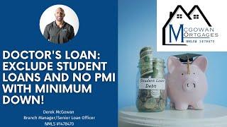 Doctor's Loan: Exclude Student Loans and no PMI with Minimum Down!