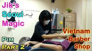 Jik's Seoul Magic (PIM) - Vietnam Barber Shop 2022 Part 2 Seoul Barber Shop, Bangkok Thailand