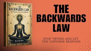 The Backwards Law: Stop Trying and Let the Universe Respond (Audiobook)