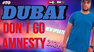  Dubai Amnesty New Update 2024 || Don't Go Amnesty || UAE Amnesty Offer Update