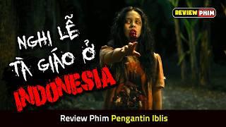Bộ Phim Dựa Trên Nghi Lễ Tà Giáo Có Thật Ở Indonesia - Review Phim PENGANTIN IBLIS