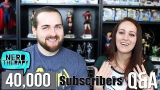 40 Thousand Subscriber Q&A II Nerd Therapy