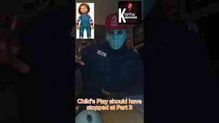 Childs Play should have stopped at part 3.