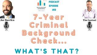 7 Year Criminal Background Checks... What's That? - Background Screening Tips and Tech - Episode 13