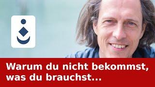 Warum du nicht bekommst, was du brauchst...