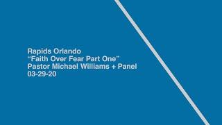 Rapids | Faith Over Fear pt1 | Pastor Michael + Panel | 03-29-20