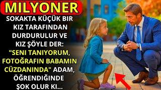 KÜÇÜK KIZ MİLYONER ADAMA "SENİ TANIYORUM, FOTOĞRAFİN BABAMIN CÜZDANINDA" DEDİ