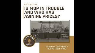 488 - Is MGP in Trouble and Who Has Asinine Prices? on Bourbon Community Roundtable #100