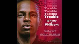 Trouble - Dj Fetty ft Philbert