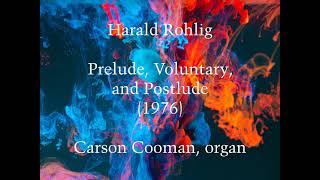 Harald Rohlig — Prelude, Voluntary, and Postlude (1976) for organ