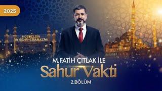 M. Fatih Çıtlak ile Sahur Vakti | 2. GÜN | 02.03.2025 #fatihçıtlak #mfatihçıtlak