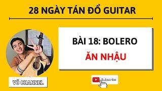 Tự Học Guitar Cơ Bản Ngày 18: Bolero Ăn Nhậu | Võ Channel