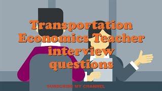 Transportation Economics Teacher interview questions