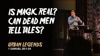 Is Magic Real? Can Dead Men Tell Tales? | Urban Legends | Pastor Justin Orr