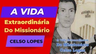 Missionário Celso Lopes - Quem foi?