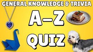 A-Z General Knowledge & Trivia Quiz, 26 Questions, Answers are in alphabetical order.